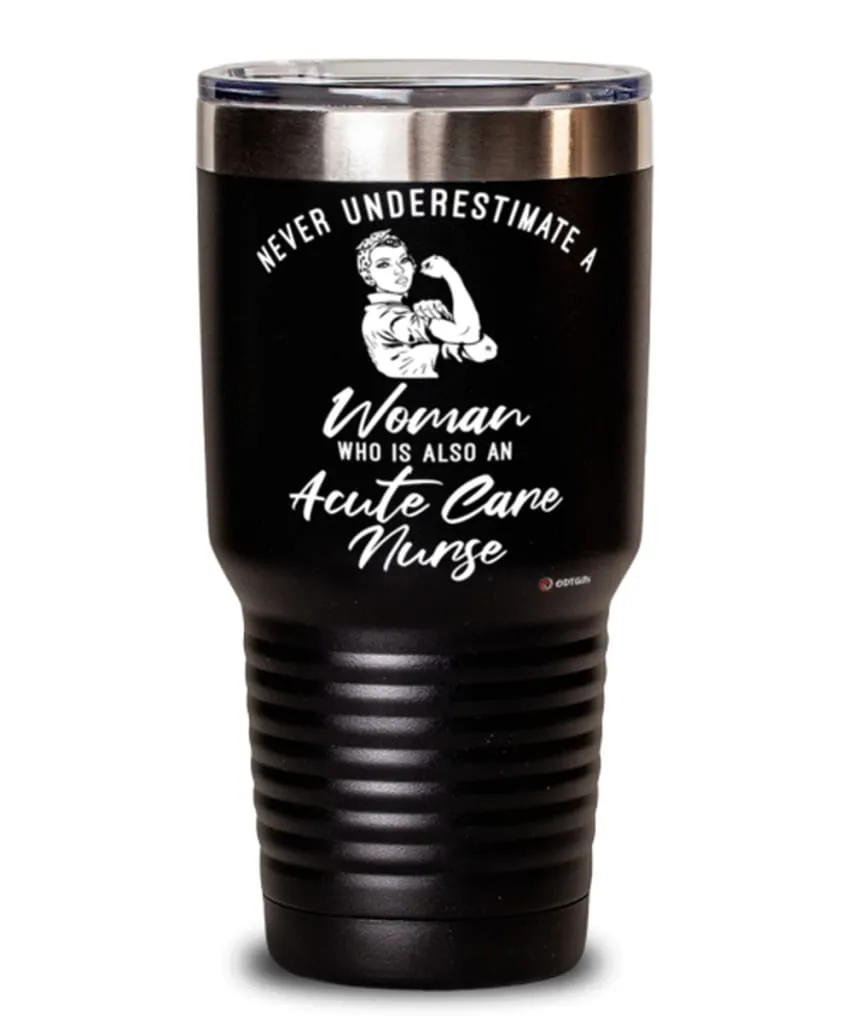 Acute Care Nurse Tumbler Never Underestimate A Woman Who Is Also An Acute Care Nurse 30oz Stainless Steel Black